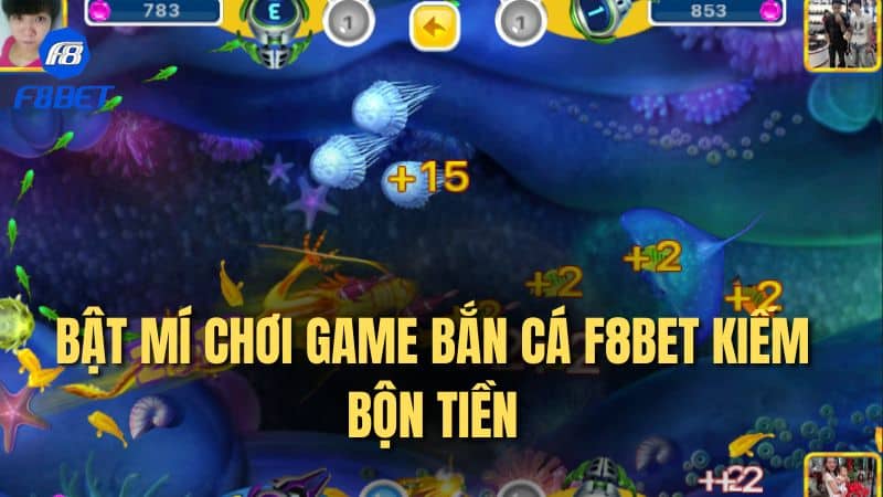 Bật mí chơi game bắn cá F8bet kiếm bộn tiền