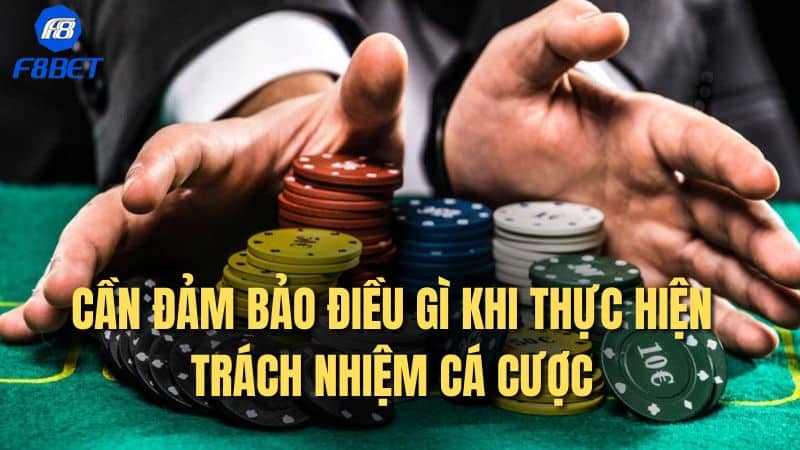 Cần đảm bảo điều gì khi thực hiện trách nhiệm cá cược