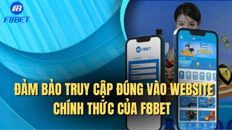 Đảm bảo truy cập đúng vào website chính thức của F8Bet 
