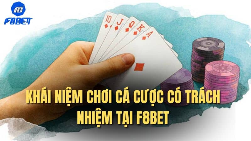 Khái niệm chơi cá cược có trách nhiệm tại F8bet