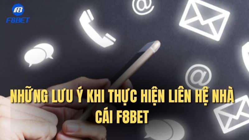 Những lưu ý khi thực hiện liên hệ nhà cái F8bet
