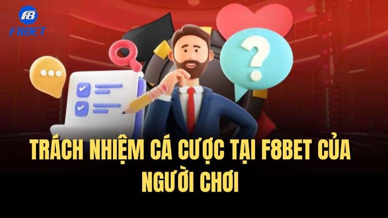 Trách nhiệm cá cược tại F8bet của người chơi