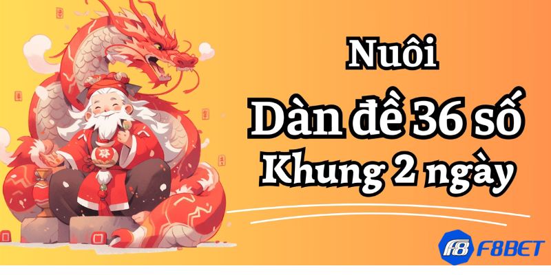 Tìm hiểu chung về Dàn đề 36 số nuôi khung 2 ngày là gì?