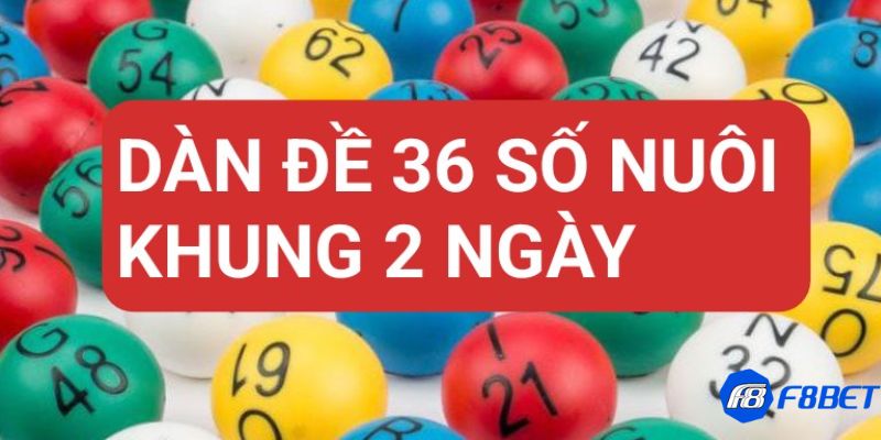 Dàn đề 36 số nuôi khung 2 ngày