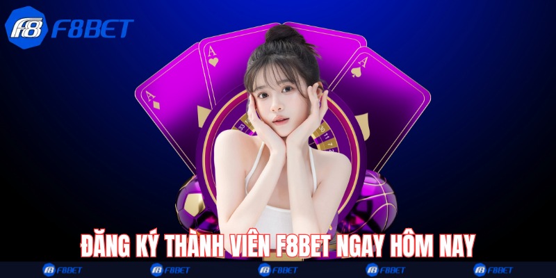 Đăng ký thành viên F8bet ngay hôm nay