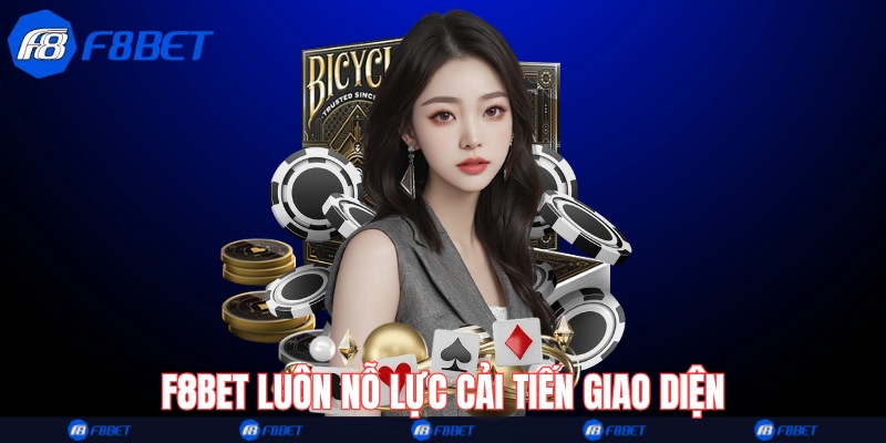 F8bet luôn nỗ lực cải tiến giao diện