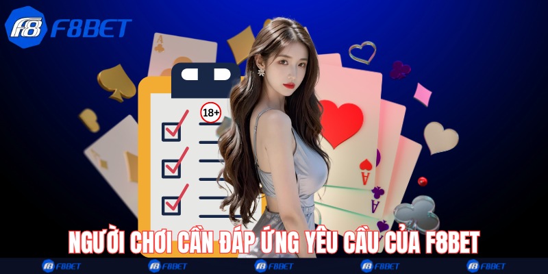 Người chơi cần đáp ứng yêu cầu của F8bet