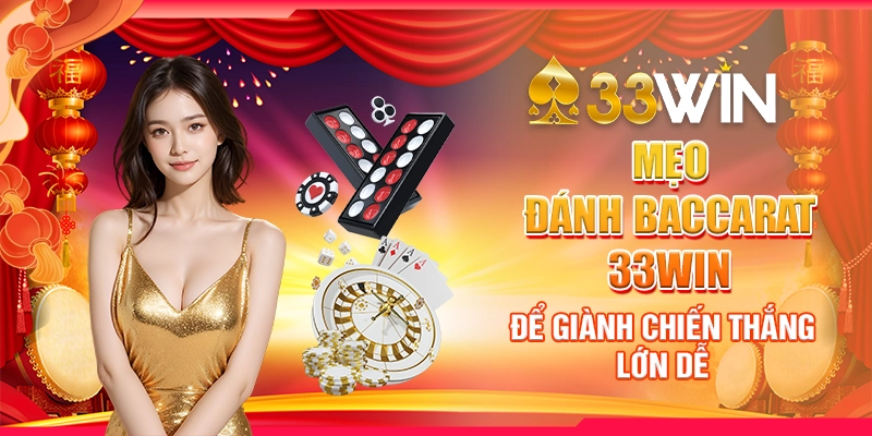 Mẹo Đánh Baccarat 33Win Để Giành Chiến Thắng Lớn Dễ