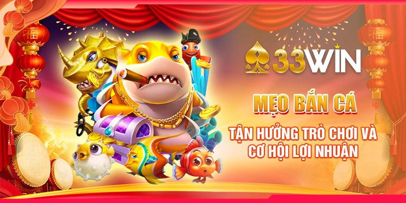 Mẹo Bắn Cá - Tận Hưởng Trò Chơi Và Cơ Hội Lợi Nhuận