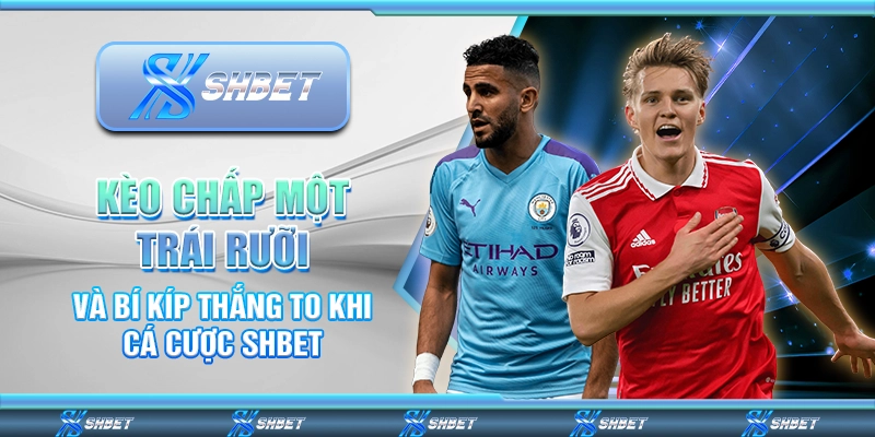kèo chấp một trái rưỡi