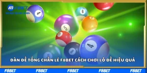 Dàn đề tổng chẵn lẻ F8bet - Cách chơi lô đề hiệu quả