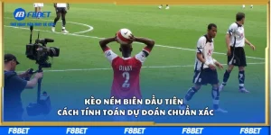 Kèo Ném Biên Đầu Tiên Và Cách Tính Toán Dự Đoán Chuẩn Xác