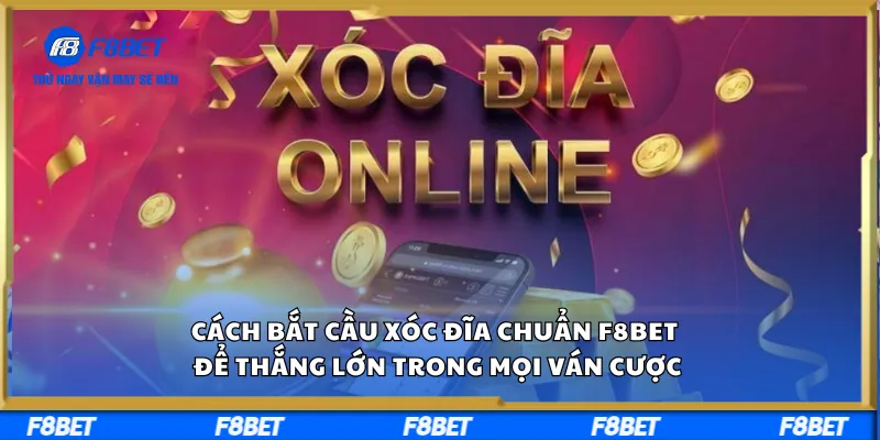 Cách Bắt Cầu Xóc Đĩa Chuẩn F8BET – Để Thắng Lớn Trong Mọi Ván Cược