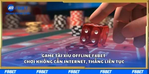 Game Tài Xỉu Offline F8BET – Chơi Không Cần Internet, Thắng Liên Tục