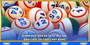 Khám Phá Dàn Đề 30 Số Bất Bại Dân Chơi Tại F8BET Hay Dùng