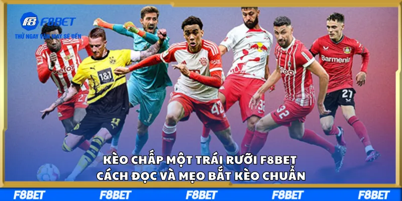 Kèo Chấp Một Trái Rưỡi F8BET – Cách Đọc Và Mẹo Bắt Kèo Chuẩn
