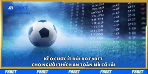 Kèo Cược Ít Rủi Ro F8BET Cho Người Thích An Toàn Mà Có Lãi