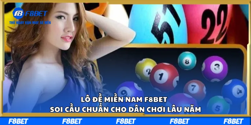 Lô Đề Miền Nam F8BET – Soi Cầu Chuẩn Cho Dân Chơi Lâu Năm