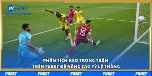 Phân Tích Kèo Trong Trận Trên F8BET Để Nâng Cao Tỷ Lệ Thắng